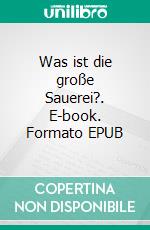 Was ist die große Sauerei?. E-book. Formato EPUB ebook di Anna Weiz