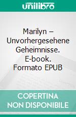 Marilyn – Unvorhergesehene Geheimnisse. E-book. Formato EPUB ebook