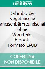 Balumbo der vegetarische AmeisenbärFreundschaft ohne Vorurteile. E-book. Formato EPUB ebook