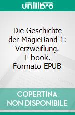 Die Geschichte der MagieBand 1: Verzweiflung. E-book. Formato EPUB ebook