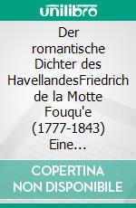 Der romantische Dichter des HavellandesFriedrich de la Motte Fouqu'e (1777-1843) Eine Themensammlung. E-book. Formato EPUB ebook di Irene Krieger