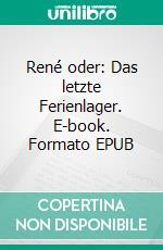 René oder: Das letzte Ferienlager. E-book. Formato EPUB ebook di Ralf Wölfer