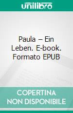 Paula – Ein Leben. E-book. Formato EPUB ebook