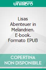 Lisas Abenteuer in Melandrien. E-book. Formato EPUB ebook di Viola de Galgóczy