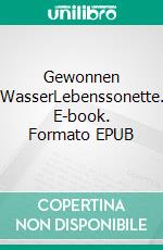 Gewonnen WasserLebenssonette. E-book. Formato EPUB ebook di Walter Schnatz