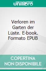 Verloren im Garten der Lüste. E-book. Formato EPUB