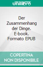 Der Zusammenhang der Dinge. E-book. Formato EPUB ebook di . Pavde