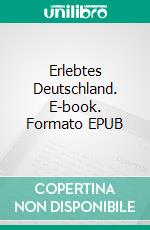 Erlebtes Deutschland. E-book. Formato EPUB ebook