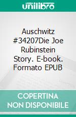 Auschwitz #34207Die Joe Rubinstein Story. E-book. Formato EPUB ebook di Nancy Sprowell Geise