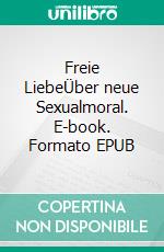 Freie LiebeÜber neue Sexualmoral. E-book. Formato EPUB ebook