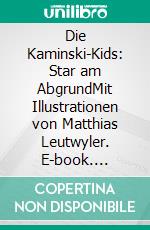 Die Kaminski-Kids: Star am AbgrundMit Illustrationen von Matthias Leutwyler. E-book. Formato EPUB