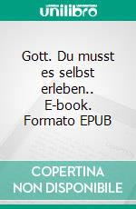 Gott. Du musst es selbst erleben.. E-book. Formato EPUB ebook di Dallas Willard