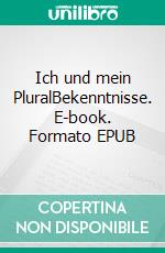 Ich und mein PluralBekenntnisse. E-book. Formato EPUB