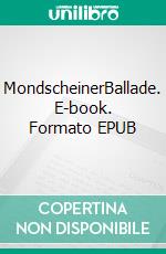 MondscheinerBallade. E-book. Formato EPUB ebook di Andri Beyeler