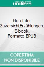 Hotel der ZuversichtErzählungen. E-book. Formato EPUB ebook