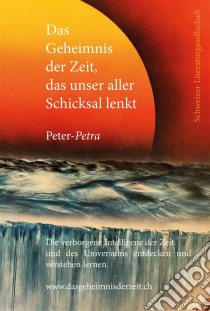 Das Geheimnis der Zeit, das unser aller Schicksal lenkt. E-book. Formato EPUB ebook di Peter