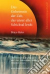 Das Geheimnis der Zeit, das unser aller Schicksal lenkt. E-book. Formato EPUB ebook di Peter