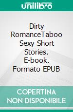 Dirty RomanceTaboo Sexy Short Stories. E-book. Formato EPUB ebook di Elizabeth Wells