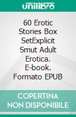 60 Erotic Stories Box SetExplicit Smut Adult Erotica. E-book. Formato EPUB ebook di Poppy Sexton