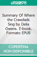 Summary Of Where the Crawdads Sing by Delia Owens. E-book. Formato EPUB ebook