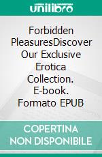 Forbidden PleasuresDiscover Our Exclusive Erotica Collection. E-book. Formato EPUB ebook di Annie Washington