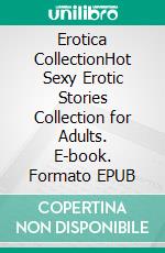 Erotica CollectionHot Sexy Erotic Stories Collection for Adults. E-book. Formato EPUB ebook di Alaysia Whitley