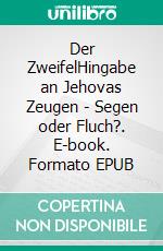 Der ZweifelHingabe an Jehovas Zeugen - Segen oder Fluch?. E-book. Formato EPUB ebook