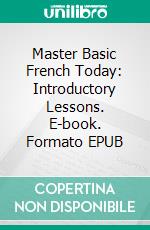 Master Basic French Today: Introductory Lessons. E-book. Formato EPUB ebook