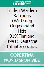 In den Wäldern Kareliens (Weltkrieg Originalband Heft 319)Finnland 1941: Deutsche Infanterie der 18. Armee stößt an der Seite der Finnen zum Swir vor. E-book. Formato EPUB ebook