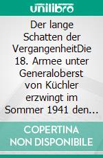 Der lange Schatten der VergangenheitDie 18. Armee unter Generaloberst von Küchler erzwingt im Sommer 1941 den Rückzug der Roten Armee aus dem Baltikum. E-book. Formato EPUB ebook