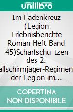 Im Fadenkreuz (Legion Erlebnisberichte Roman Heft Band 45)Scharfschu¨tzen des 2. Fallschirmjäger-Regiments der Legion im Bosnienkrieg 1993. E-book. Formato EPUB ebook