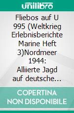 Fliebos auf U 995 (Weltkrieg Erlebnisberichte Marine Heft 3)Nordmeer 1944: Alliierte Jagd auf deutsche U-Boote. E-book. Formato EPUB ebook