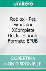 Roblox - Pet Simulator XComplete Guide. E-book. Formato EPUB ebook