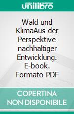 Wald und KlimaAus der Perspektive nachhaltiger Entwicklung. E-book. Formato PDF ebook