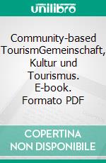 Community-based TourismGemeinschaft, Kultur und Tourismus. E-book. Formato PDF ebook