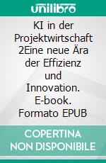 KI in der Projektwirtschaft 2Eine neue Ära der Effizienz und Innovation. E-book. Formato EPUB ebook