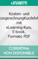 Kosten- und LeistungsrechnungKurzlehrbuch mit eLearning-Kurs. E-book. Formato PDF ebook