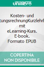 Kosten- und LeistungsrechnungKurzlehrbuch mit eLearning-Kurs. E-book. Formato EPUB ebook