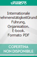 Internationale UnternehmenstätigkeitGrundlagen, Führung, Organisation. E-book. Formato PDF ebook