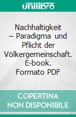 Nachhaltigkeit – Paradigma und Pflicht der Völkergemeinschaft. E-book. Formato PDF ebook