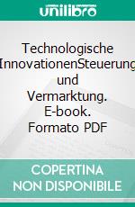 Technologische InnovationenSteuerung und Vermarktung. E-book. Formato PDF