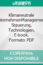 Klimaneutrale UnternehmenManagement, Steuerung, Technologien. E-book. Formato PDF ebook