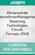 Klimaneutrale UnternehmenManagement, Steuerung, Technologien. E-book. Formato EPUB ebook