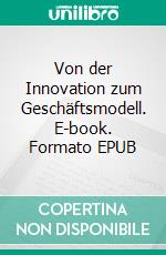 Von der Innovation zum Geschäftsmodell. E-book. Formato EPUB ebook