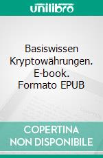 Basiswissen Kryptowährungen. E-book. Formato EPUB ebook