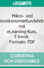 Mikro- und MakroökonomieKurzlehrbuch mit eLearning-Kurs. E-book. Formato PDF ebook