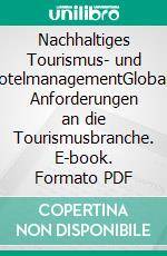 Nachhaltiges Tourismus- und HotelmanagementGlobale Anforderungen an die Tourismusbranche. E-book. Formato PDF ebook