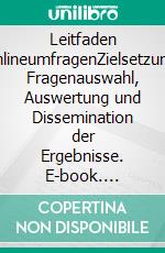 Leitfaden OnlineumfragenZielsetzung, Fragenauswahl, Auswertung und Dissemination der Ergebnisse. E-book. Formato EPUB ebook