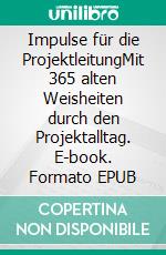 Impulse für die ProjektleitungMit 365 alten Weisheiten durch den Projektalltag. E-book. Formato EPUB ebook