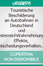 Touristische Beschilderung an Autobahnen in Deutschland und ÖsterreichWahrnehmung, Effekte, Entscheidungsverhalten. E-book. Formato EPUB ebook